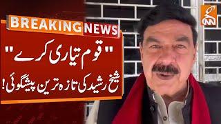 Sheikh Rasheed Latest Prediction Over Current Situation Of Politics | Breaking News | GNN