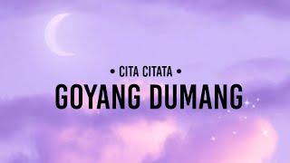 Cita Citata - Goyang Dumang (lirik)