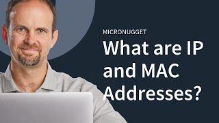 MicroNugget: What are IP and MAC Addresses?