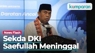 Sekda DKI Jakarta Saefullah Meninggal Dunia karena Corona