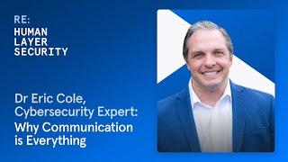 Eric Cole, Cybersecurity Expert: Why Communication is Everything | RE: Human Layer Security | S2 Ep4