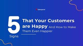 Ensuring Customer Happiness: 5 Signs Your Customers Are Happy