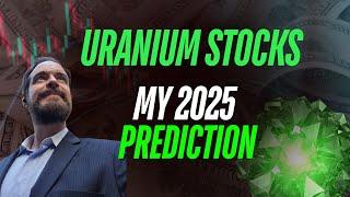 URANIUM Stocks - What Will Happen in 2025?