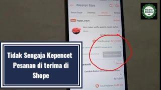 Tidak Sengaja Kepencet Pesanan di terima di Shope