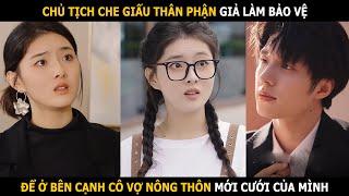 Chủ tịch giả làm bảo vệ để ở bên cạnh cô vợ nông thôn mới cưới