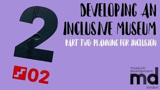 Developing an Inclusive Museum (Session 2/6 - Planning for Inclusion)