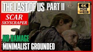 THE LAST OF US 2 Stealth Kills SCAR SKYSCRAPER - Minimalist No Damage GROUNDED [4K 60FPS HDR]