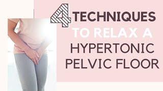 4 Techniques To Relax A Hypertonic Pelvic Floor