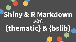 Tom Mock & Shannon Haggerty | Theming Shiny and RMarkdown with {thematic} & {bslib} | RStudio