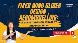 Full Course - Fixed Wing Glider Design , Aeromodelling: A guide to design Strategy and practices