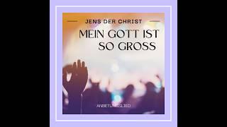 Mein Gott ist so groß - Jens der Christ - #Anbetung4m3 #KI4m3 #Jesus4m3 #MeinGottIstSoGross