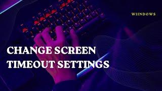 How to Change Screen Timeout on Windows 10/11 Laptops or Desktop