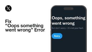 How To Fix “Oops something went wrong” Error on X Twitter