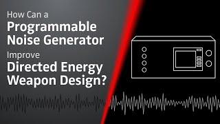 How Can a Programmable Noise Generator Improve Directed Energy Weapon Design?