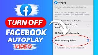 How to Turn Off Autoplay Video in Facebook | Disable Autoplay videos