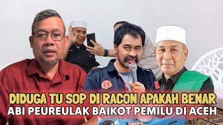 Diduga Tu Sop di Racon Kata Abi Peureulak Leubeh Got Baikot Pemilu Daripada Jeut Korban Ulama