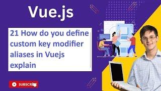 21 How do you define custom key modifier aliases in Vuejs explain with example Vue Js Notes And QA