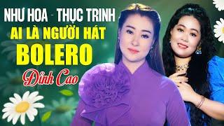 NHƯ HOA - THỤC TRINH Ai Là Người Hát Bolero Đỉnh Cao | Tuyển Tập Bolero Xưa Say Đắm Bao Con Tim