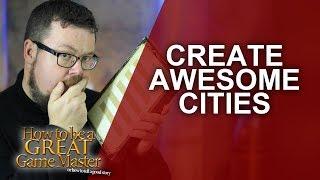 Great GM - Creating awesome unique cities in your role playing game - Game Master Tips GMTips