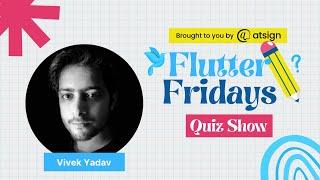 Flutter Fridays Community Quiz Show #15 ft. Vivek Yadav