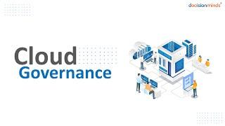 Cloud Governance Framework and Components | Decision Minds