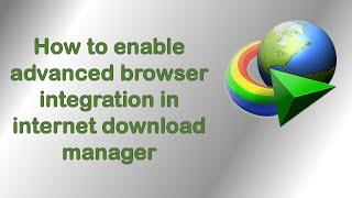 How to enable advanced browser integration in internet download manager