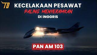 Tragedi Penerbangan Paling Menyeramkan di Inggris | Lockerbie Pan AM 103