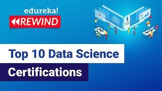 Top 10 Data Science Certifications  | Best Data Science Certifications | Edureka Rewind - 7