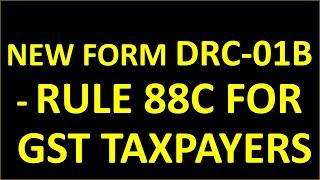 GST NEW UPDATE | NEW FORM DRC-01B - RULE 88C FOR GST TAXPAYERS