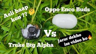 Oppo Enco Buds Vs Truke Btg Alpha Full Comparison|| Which one is better||Most value for money tws