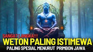 THIS IS THE MOST SPECIAL WETON AND THE MOST SPECIAL WETON ACCORDING TO PRIMBON JAVA