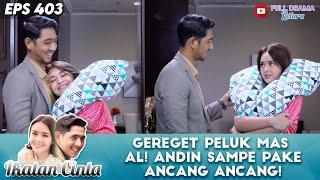 GEREGET PELUK MAS AL! ANDIN SAMPE PAKE ANCANG ANCANG! - IKATAN CINTA