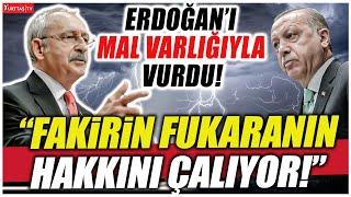 Kılıçdaroğlu Erdoğan'ı mal varlığı ile vurdu! "Fakirin fukaranın hakkını çalıyor!"