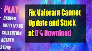 Fix Valorant Cannot Update and Stuck at 0% Download (March 2023)