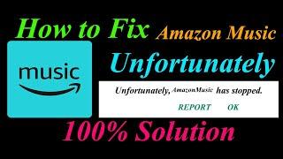 How to fix Amazon Music App Unfortunately Has Stopped Problem Solution - Amazon Music Stopped Error