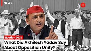 Akhilesh Yadav Speaks On Opposition Unity In Lok Sabha Election 2024 | 2024 Elections