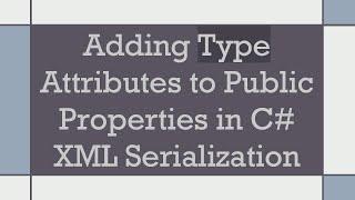 Adding Type Attributes to Public Properties in C# XML Serialization