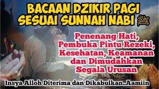 DZIKIR PAGI SESUAI SUNNAH NABI ﷺ Penenang Hati, Pembuka Pintu Rezeki, dan Dimudahkan Segala Urusan