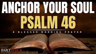 Psalm 46 The Most Powerful Prayer To Bless Your Day And Anchor Your Soul (Christian Motivation)