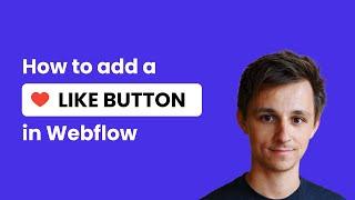 How To Add a Like Button in Webflow