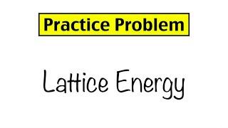 Practice Problem: Lattice Energy and Ionic Bond Strength