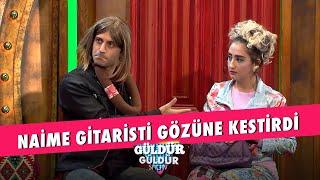 Naime Gitaristi Gözüne Kestirdi! - Güldür Güldür Show