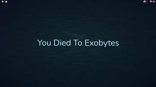 I Died To Exobytes?!1!111111111!!