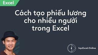 Cách tạo phiếu lương cho từng người từ bảng lương trong Excel