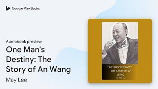 One Man's Destiny: The Story of An Wang by May Lee · Audiobook preview