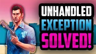 How To Fix Vice City Unhandled Exception Problem