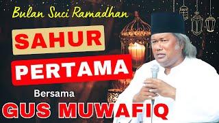 SAHUR PERTAMA BERSAMA GUS MUAWIQ - BULAN SUCI RAMADHAN