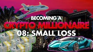 Becoming a Crypto Millionaire: 08 - A Small Loss 