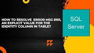 How to resolve ERROR Msg 8101,An explicit value for the identity column in table?