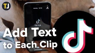 How to Add Text to Each Clip on TikTok